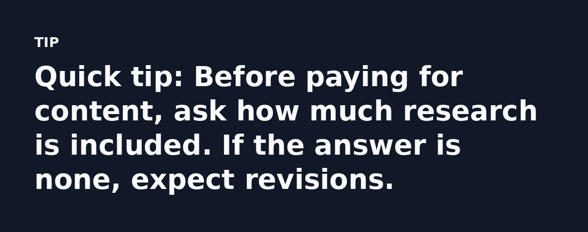 Quick tip: Before paying for content, ask how much research is included. If the answer is none, expect revisions.