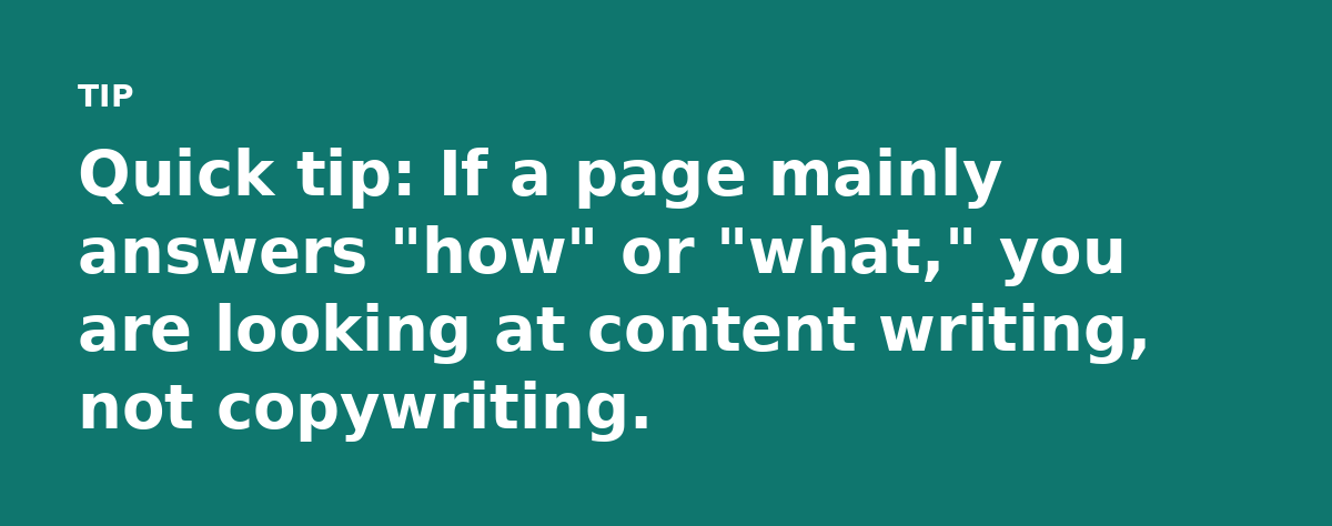 Quick tip: If a page mainly answers 'how' or 'what,' you are looking at content writing, not copywriting.