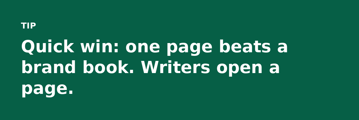 Quick win: one page beats a brand book. Writers open a page.
