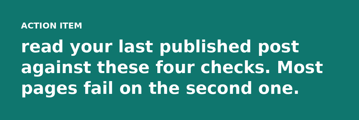 read your last published post against these four checks. Most pages fail on the second one.