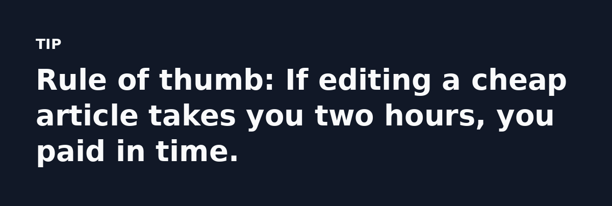 Rule of thumb: If editing a cheap article takes you two hours, you paid in time.