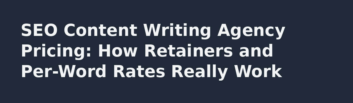 What Nobody Tells You About Hiring an SEO Content Writing Agency: SEO Content Writing Agency Pricing: How Retainers and Per-Word Rates Really Work