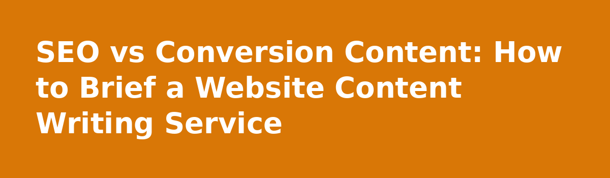 What Nobody Tells You About Buying a Website Content Writing Service: SEO vs Conversion Content: How to Brief a Website Content Writing Service