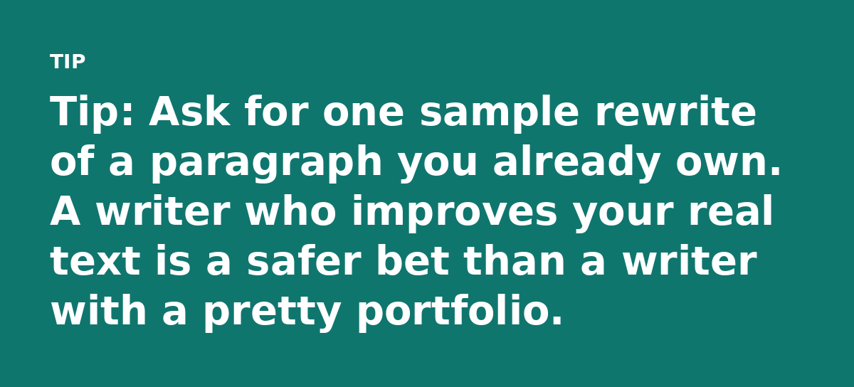 Tip: Ask for one sample rewrite of a paragraph you already own. A writer who improves your real text is a safer bet than a writer with a pretty portfo
