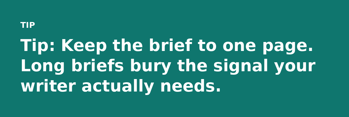 Tip: Keep the brief to one page. Long briefs bury the signal your writer actually needs.