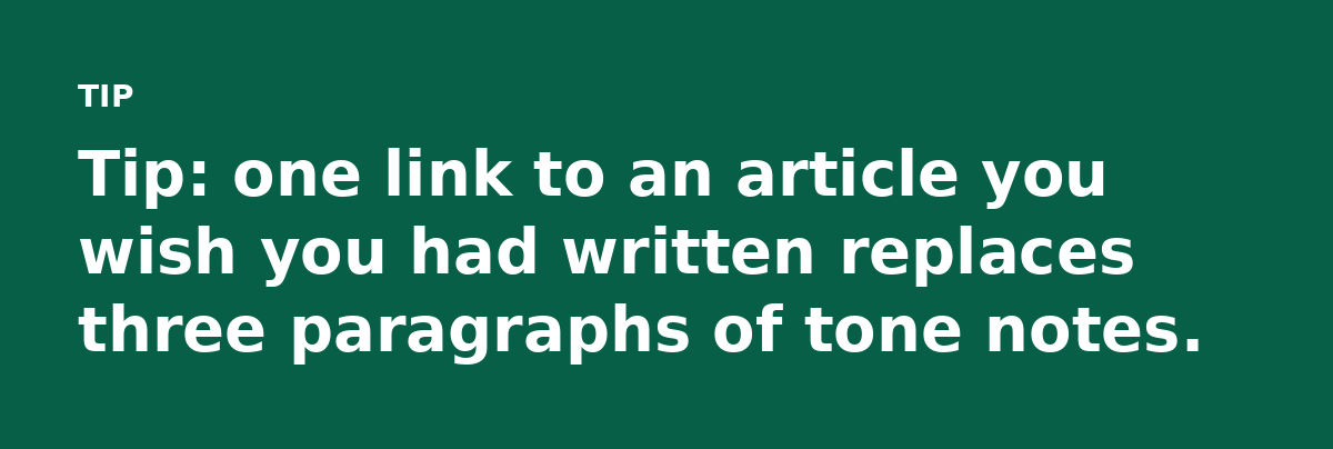 Tip: one link to an article you wish you had written replaces three paragraphs of tone notes.