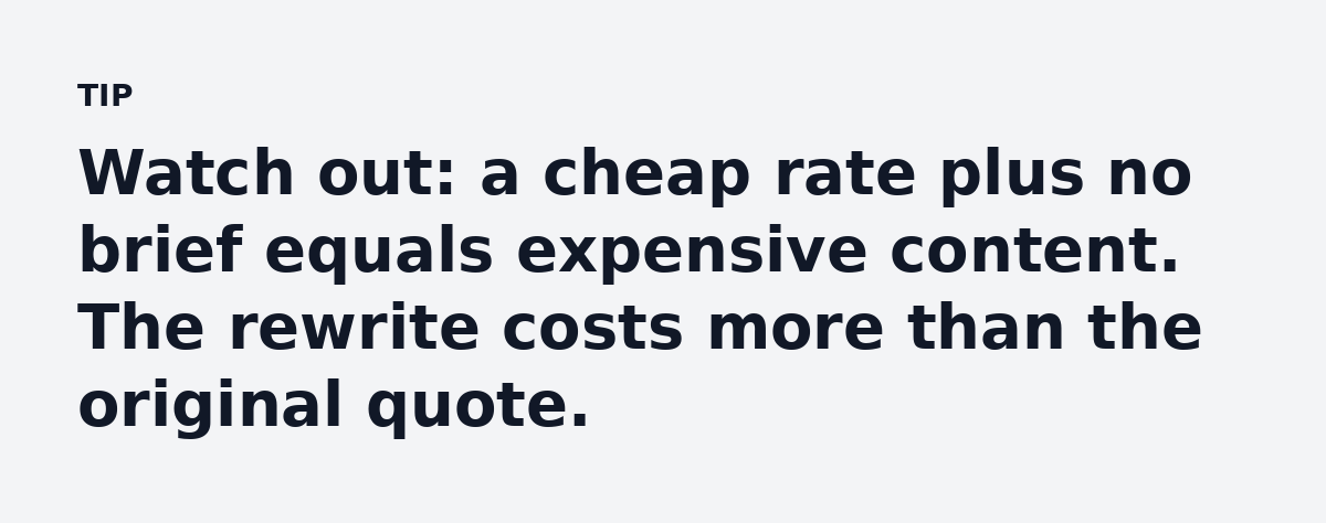 Watch out: a cheap rate plus no brief equals expensive content. The rewrite costs more than the original quote.