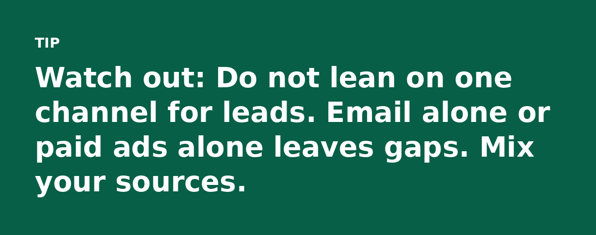 Watch out: Do not lean on one channel for leads. Email alone or paid ads alone leaves gaps. Mix your sources.