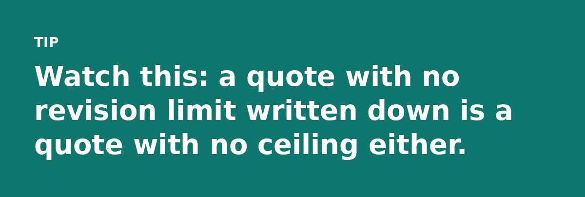 Watch this: a quote with no revision limit written down is a quote with no ceiling either.