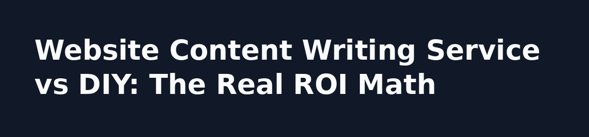 Website Content Writing Service vs Doing It Yourself: The Real Cost Comparison: Website Content Writing Service vs DIY: The Real ROI Math