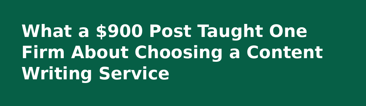 What Nobody Tells You Before You Buy a Website Content Writing Service: What a $900 Post Taught One Firm About Choosing a Content Writing Service