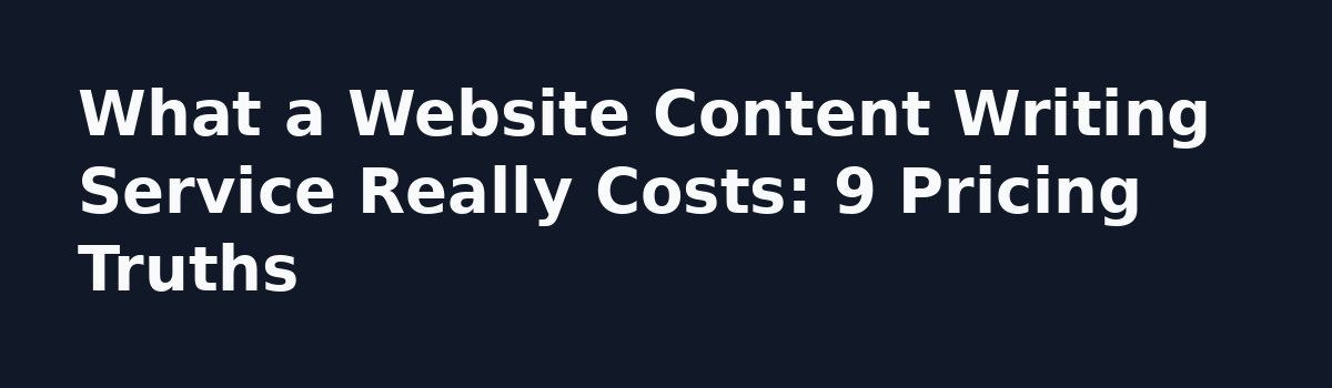 What Nobody Tells You About Buying a Website Content Writing Service: What a Website Content Writing Service Really Costs: 9 Pricing Truths
