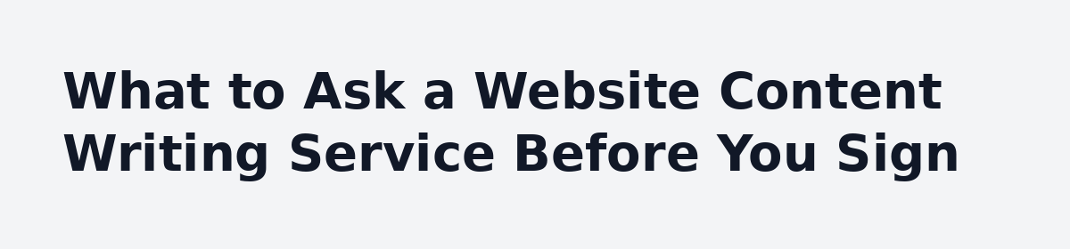 What Nobody Tells You Before You Hire a Website Content Writing Service: What to Ask a Website Content Writing Service Before You Sign