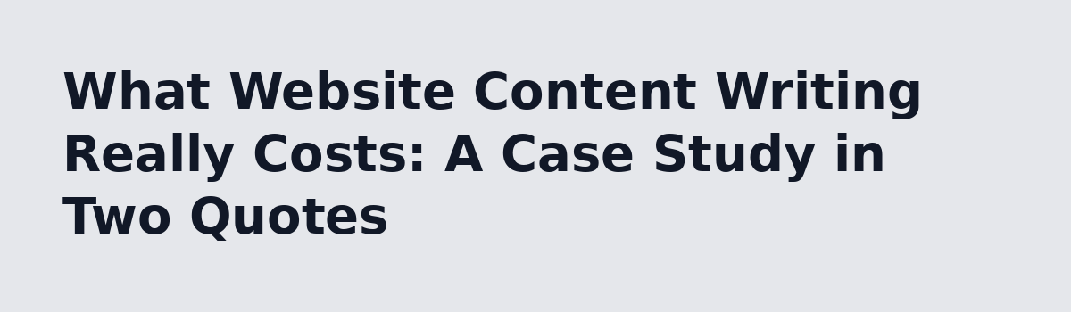 What Nobody Tells You Before You Buy a Website Content Writing Service: What Website Content Writing Really Costs: A Case Study in Two Quotes