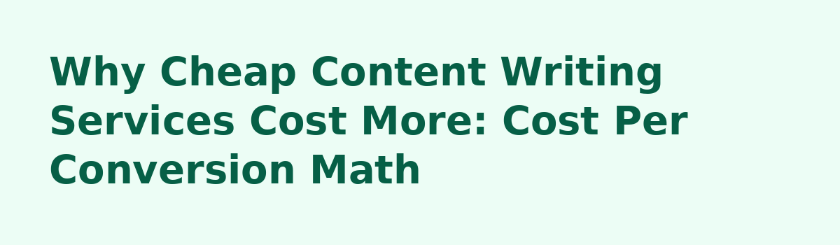 Done for You Content Writing Service: 6 Myths That Cost Business Owners Money: Why Cheap Content Writing Services Cost More: Cost Per Conversion Math