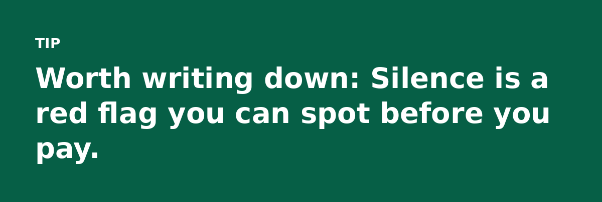 Worth writing down: Silence is a red flag you can spot before you pay.