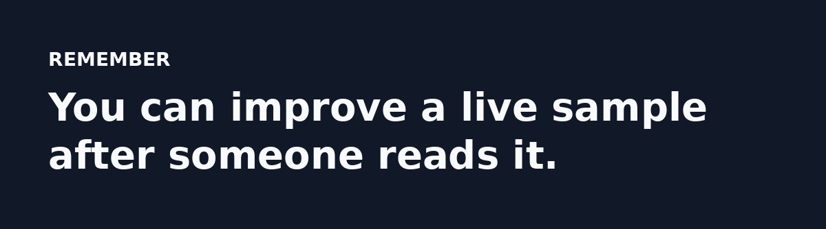 You can improve a live sample after someone reads it.