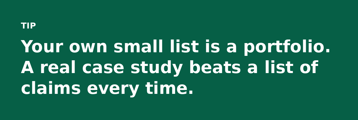 Your own small list is a portfolio. A real case study beats a list of claims every time.